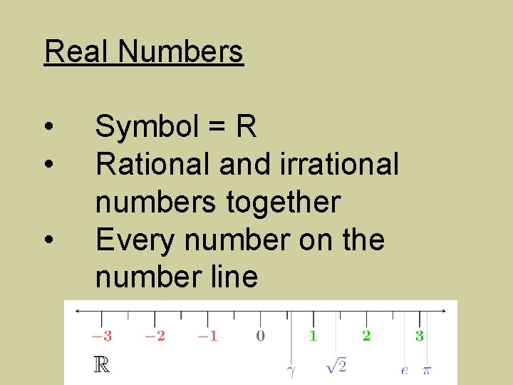 Real Numbers • • • Symbol = R Rational and irrational numbers together Every