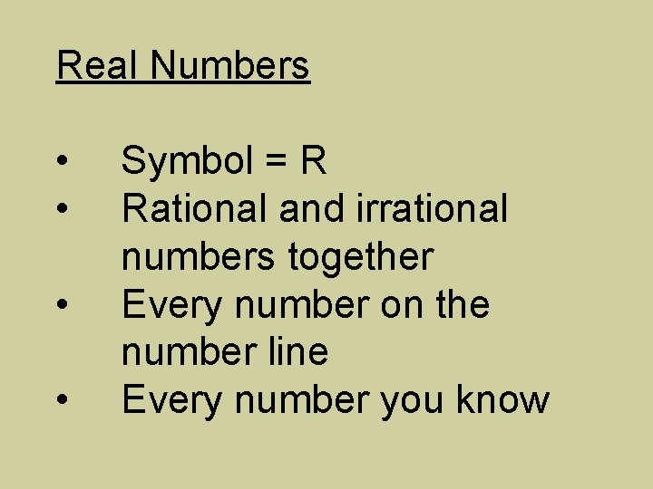 Real Numbers • • Symbol = R Rational and irrational numbers together Every number