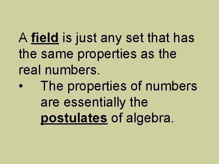 A field is just any set that has the same properties as the real