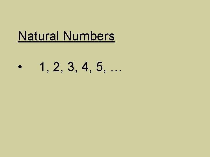 Natural Numbers • 1, 2, 3, 4, 5, … 