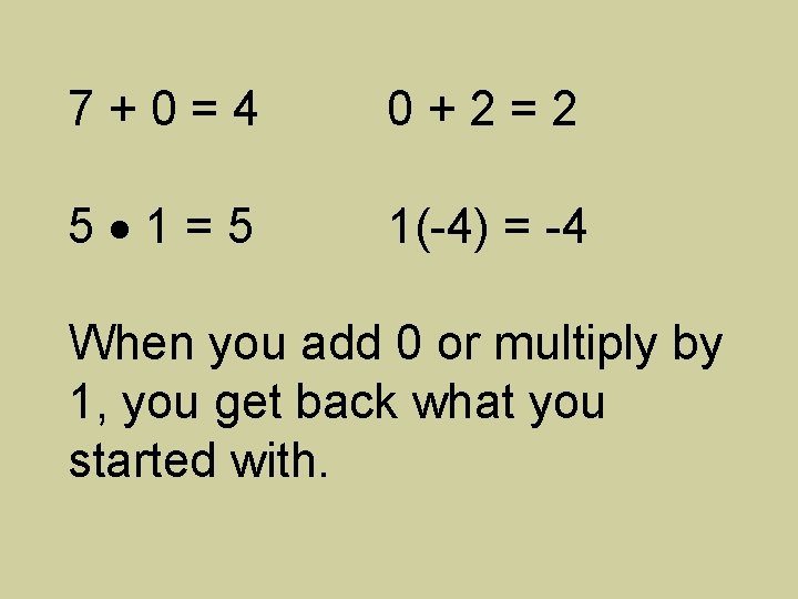 7+0=4 0+2=2 5 1=5 1(-4) = -4 When you add 0 or multiply by