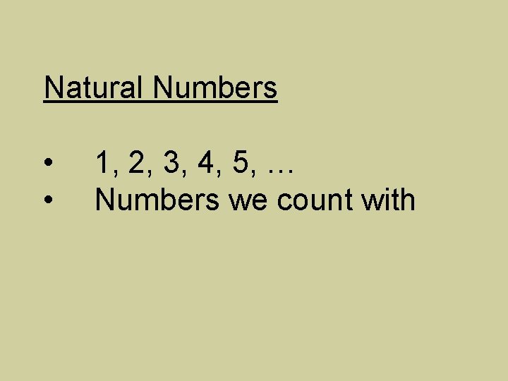 Natural Numbers • • 1, 2, 3, 4, 5, … Numbers we count with