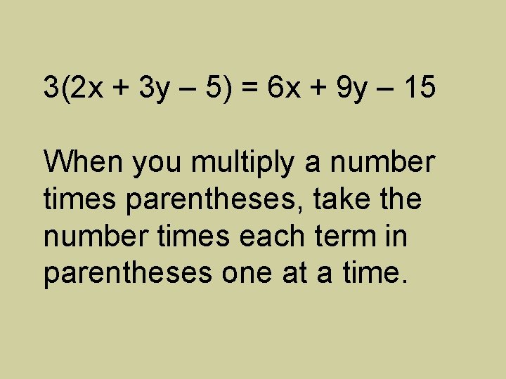 3(2 x + 3 y – 5) = 6 x + 9 y –