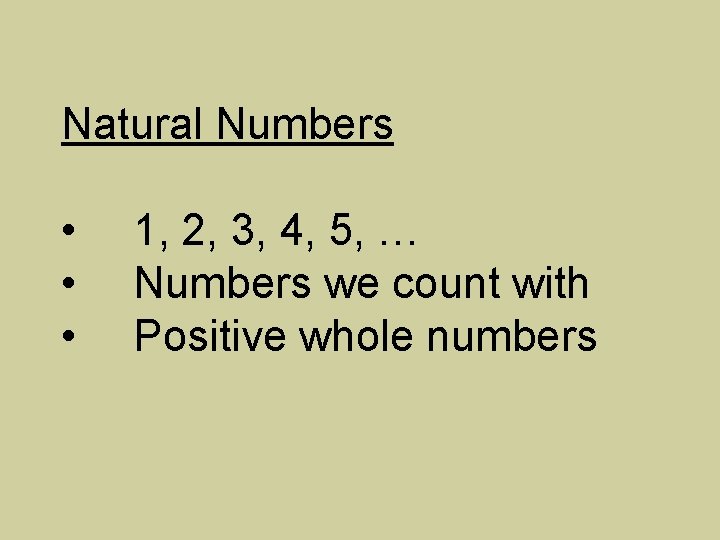 Natural Numbers • • • 1, 2, 3, 4, 5, … Numbers we count