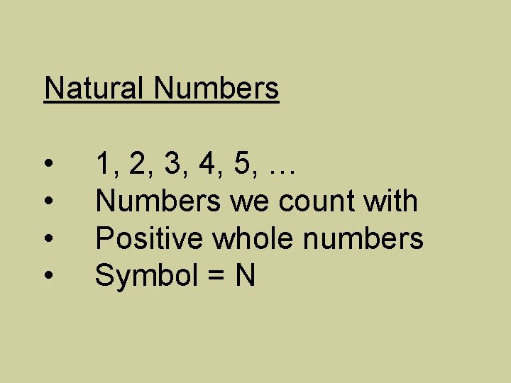 Natural Numbers • • 1, 2, 3, 4, 5, … Numbers we count with