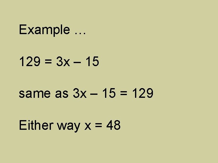 Example … 129 = 3 x – 15 same as 3 x – 15