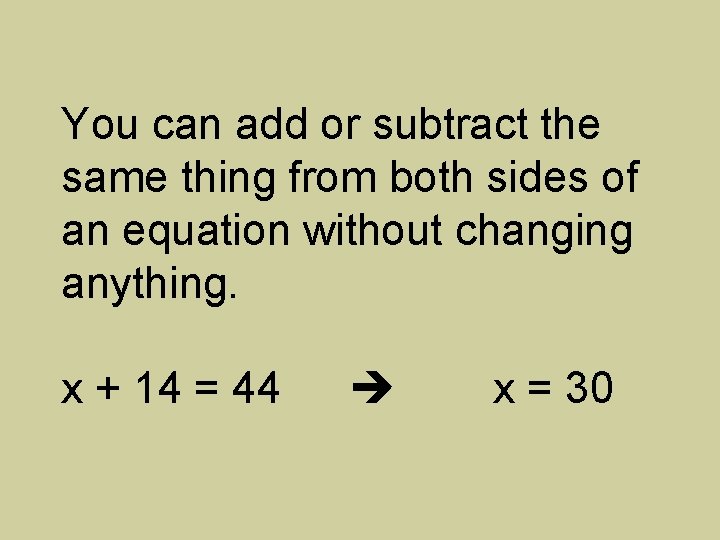 You can add or subtract the same thing from both sides of an equation