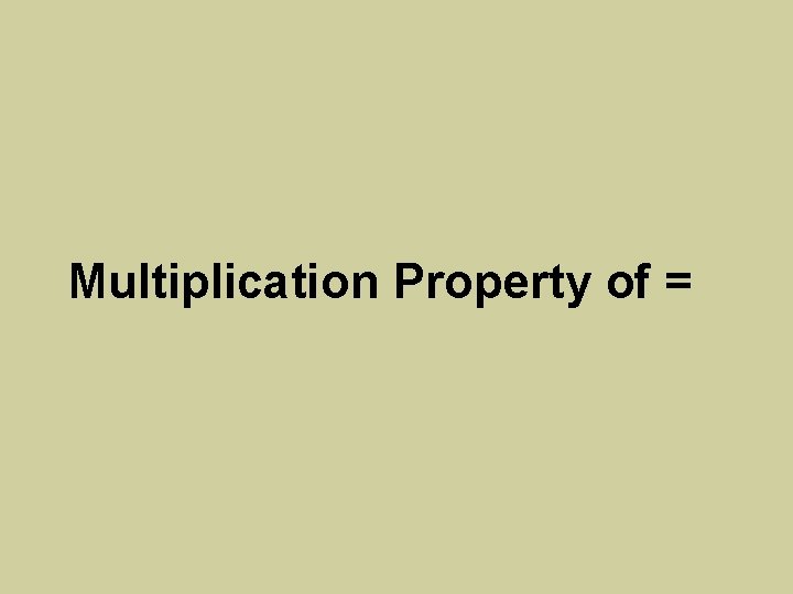 Multiplication Property of = 