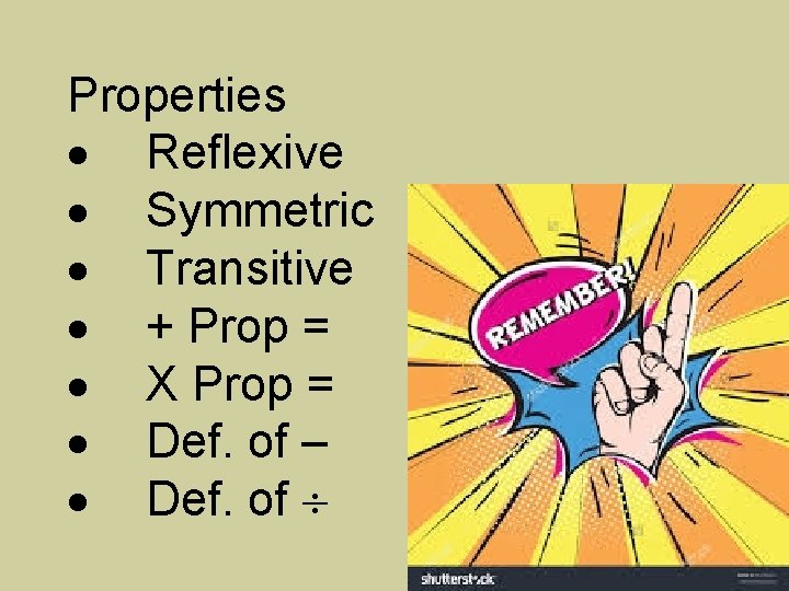 Properties Reflexive Symmetric Transitive + Prop = X Prop = Def. of – Def.