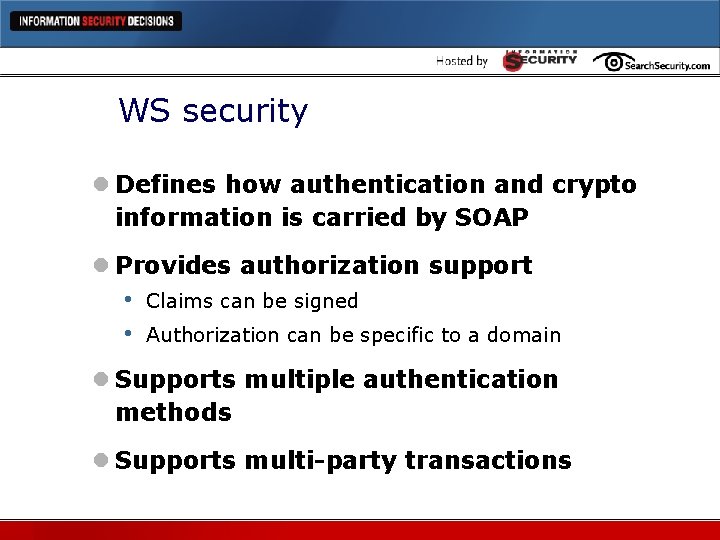 WS security l Defines how authentication and crypto information is carried by SOAP l