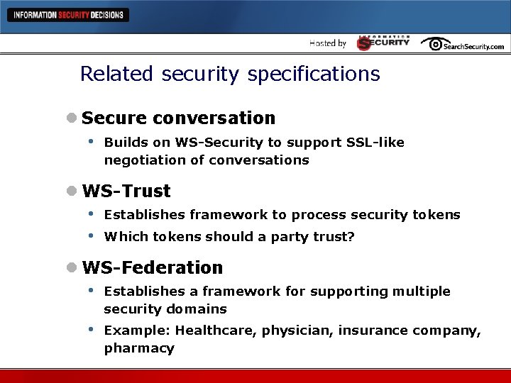 Related security specifications l Secure conversation • Builds on WS-Security to support SSL-like negotiation