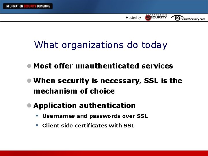 What organizations do today l Most offer unauthenticated services l When security is necessary,