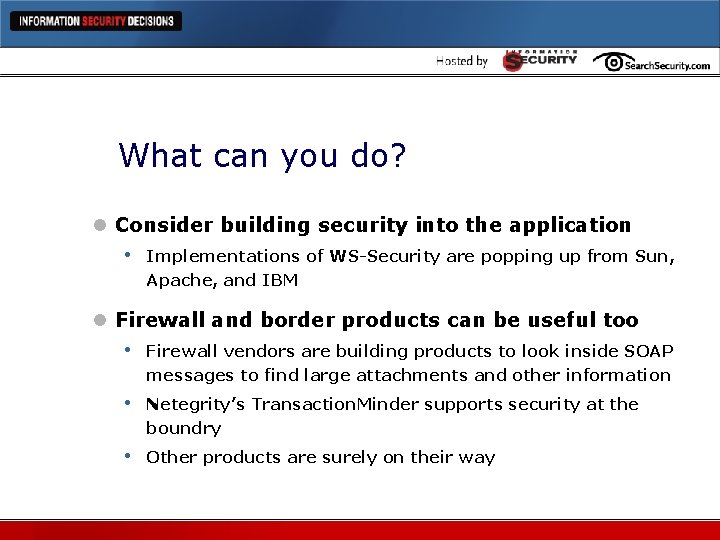 What can you do? l Consider building security into the application • Implementations of