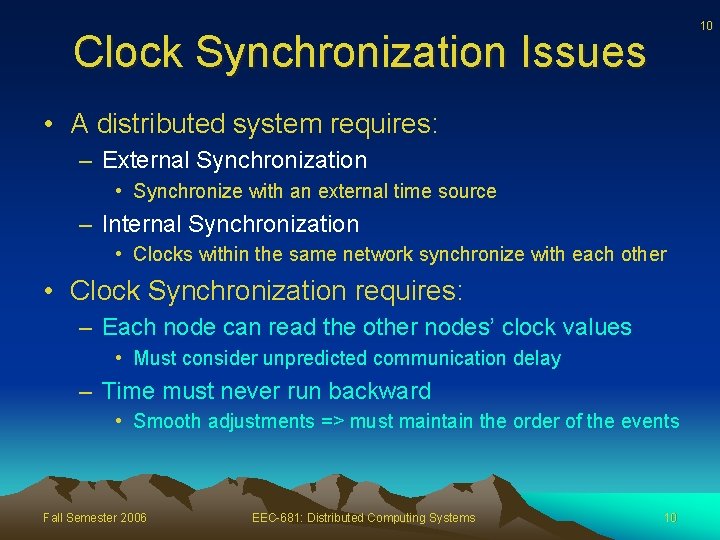 10 Clock Synchronization Issues • A distributed system requires: – External Synchronization • Synchronize