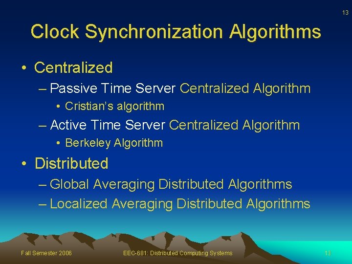 13 Clock Synchronization Algorithms • Centralized – Passive Time Server Centralized Algorithm • Cristian’s