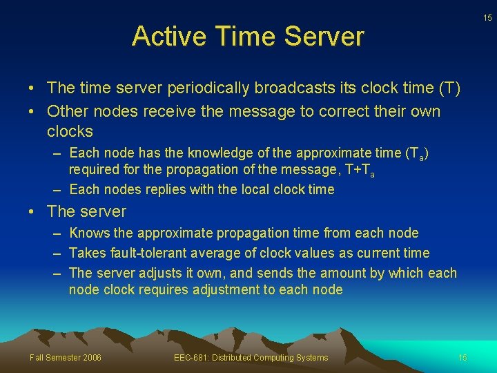 15 Active Time Server • The time server periodically broadcasts its clock time (T)