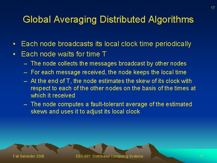 17 Global Averaging Distributed Algorithms • Each node broadcasts its local clock time periodically