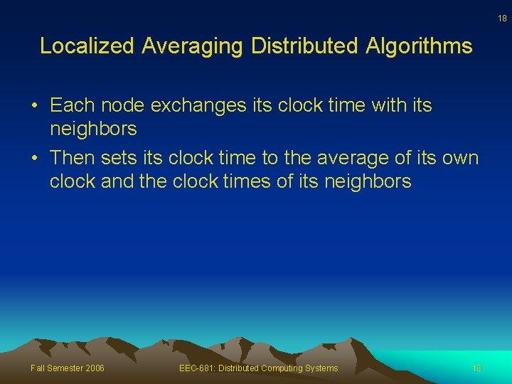 18 Localized Averaging Distributed Algorithms • Each node exchanges its clock time with its