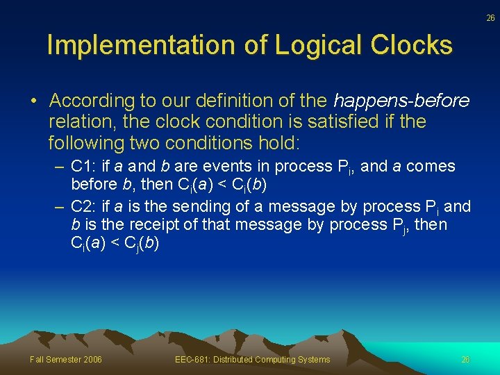 26 Implementation of Logical Clocks • According to our definition of the happens-before relation,