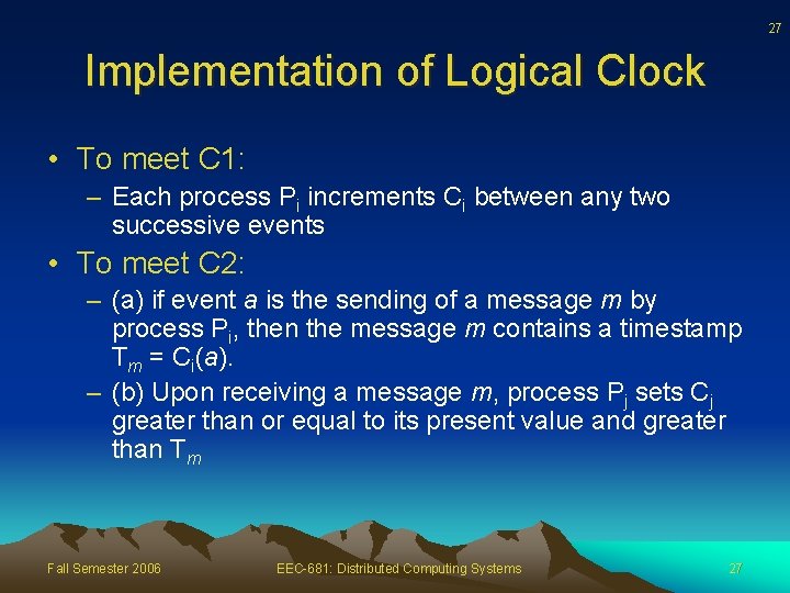 27 Implementation of Logical Clock • To meet C 1: – Each process Pi