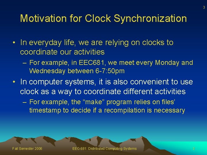 3 Motivation for Clock Synchronization • In everyday life, we are relying on clocks