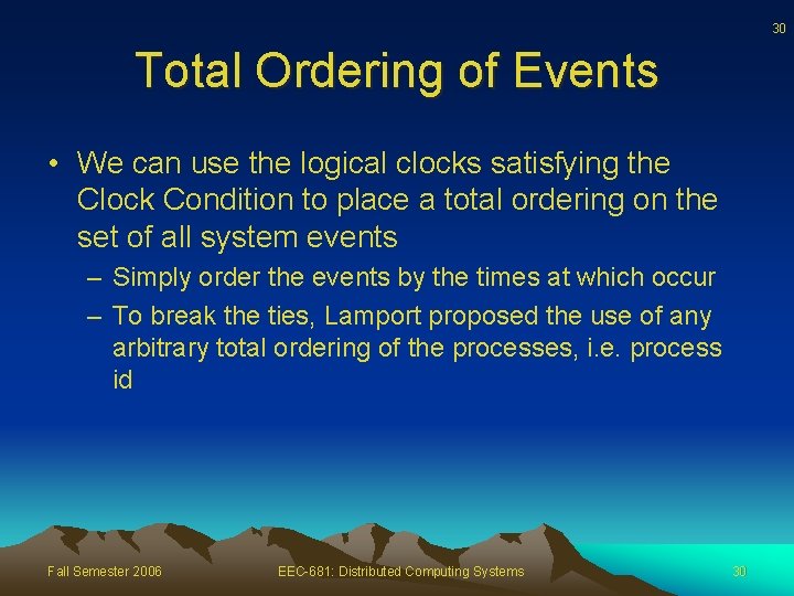 30 Total Ordering of Events • We can use the logical clocks satisfying the