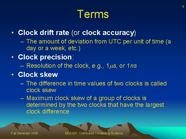 8 Terms • Clock drift rate (or clock accuracy) – The amount of deviation