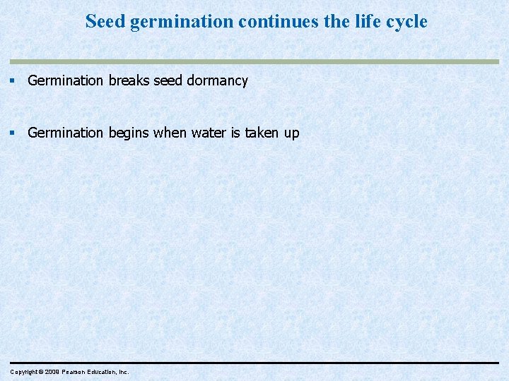 Seed germination continues the life cycle § Germination breaks seed dormancy § Germination begins