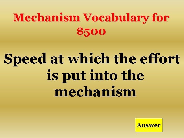 Mechanism Vocabulary for $500 Speed at which the effort is put into the mechanism