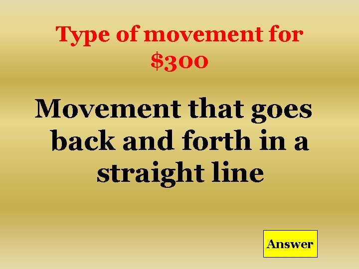 Type of movement for $300 Movement that goes back and forth in a straight