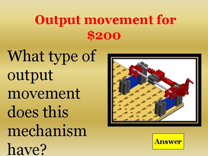 Output movement for $200 What type of output movement does this mechanism have? Answer