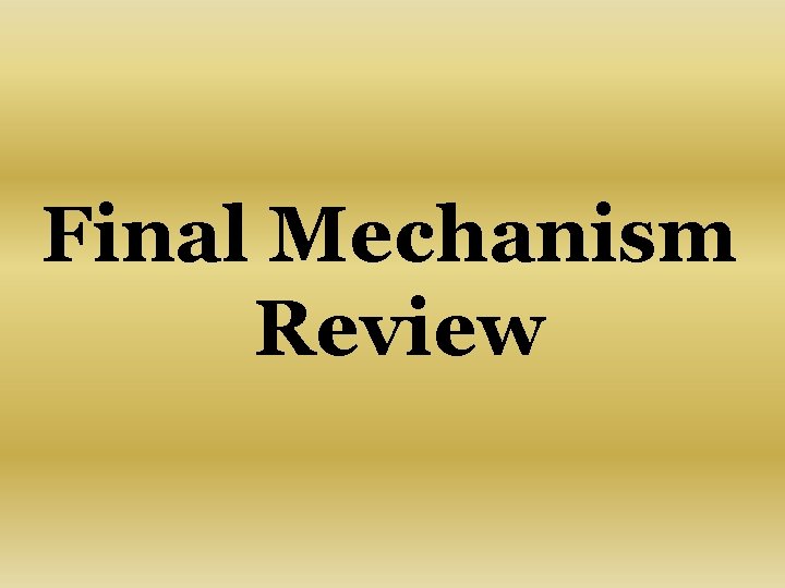 Final Mechanism Review 