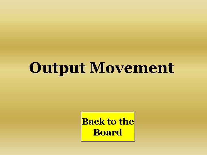 Output Movement Back to the Board 