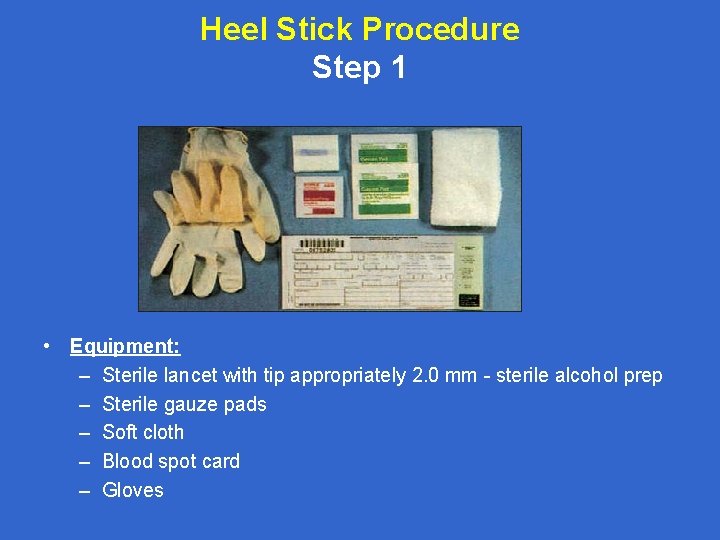 Heel Stick Procedure Step 1 • Equipment: – Sterile lancet with tip appropriately 2.