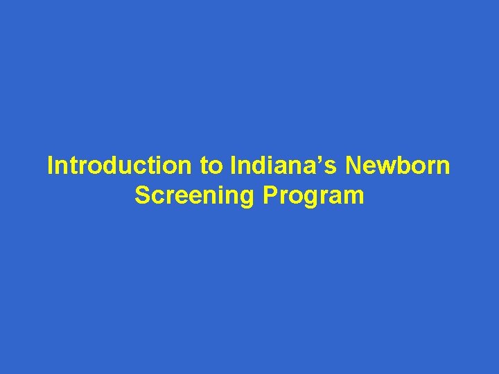 Introduction to Indiana’s Newborn Screening Program 