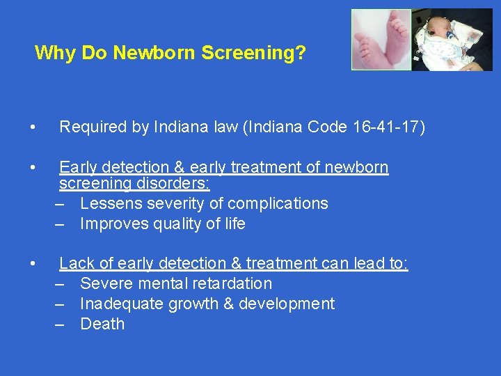 Why Do Newborn Screening? • Required by Indiana law (Indiana Code 16 -41 -17)