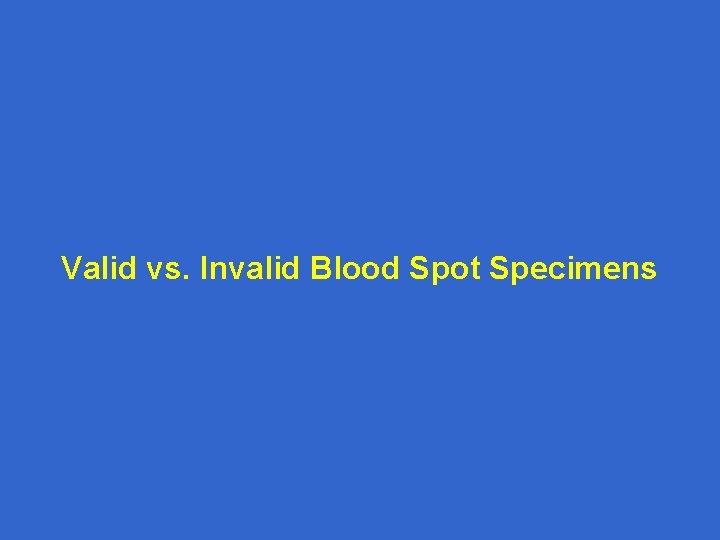 Valid vs. Invalid Blood Spot Specimens 
