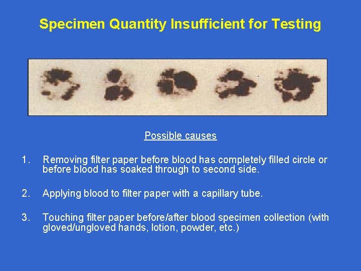 Specimen Quantity Insufficient for Testing Possible causes 1. Removing filter paper before blood has
