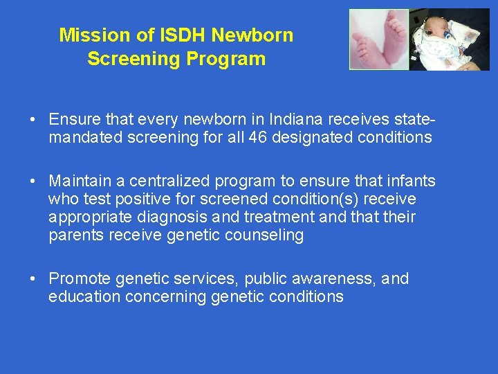 Mission of ISDH Newborn Screening Program • Ensure that every newborn in Indiana receives