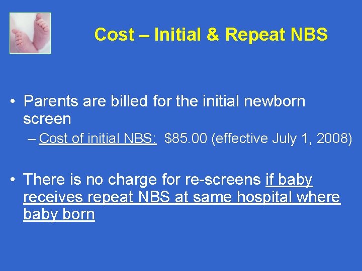 Cost – Initial & Repeat NBS • Parents are billed for the initial newborn