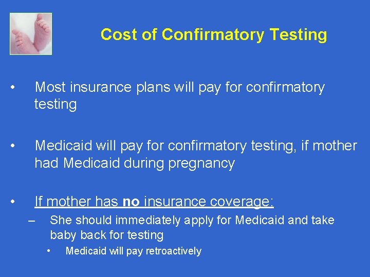 Cost of Confirmatory Testing • Most insurance plans will pay for confirmatory testing •