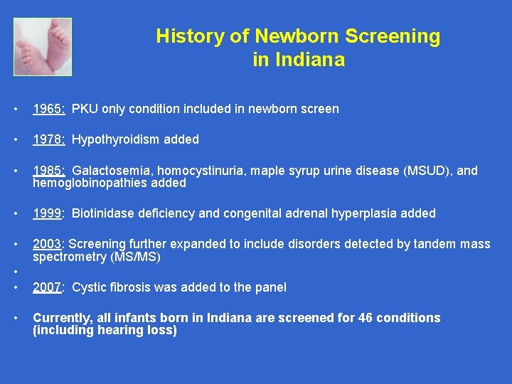 History of Newborn Screening in Indiana • 1965: PKU only condition included in newborn