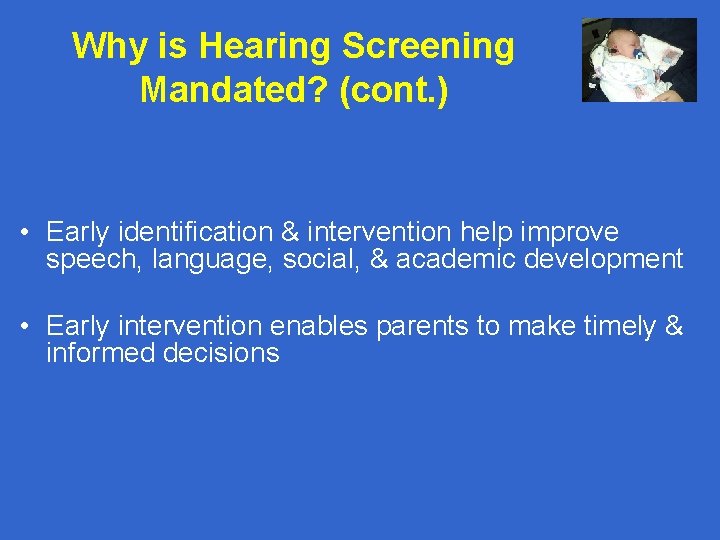 Why is Hearing Screening Mandated? (cont. ) • Early identification & intervention help improve