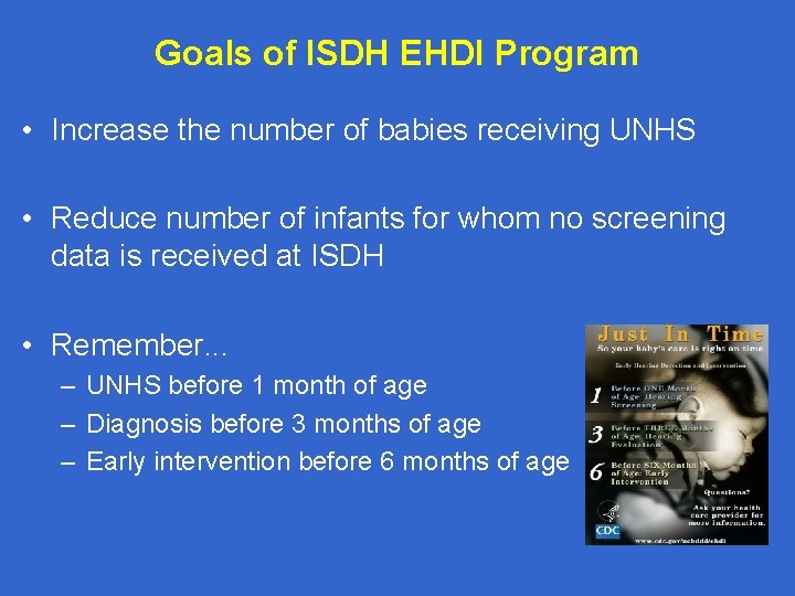 Goals of ISDH EHDI Program • Increase the number of babies receiving UNHS •