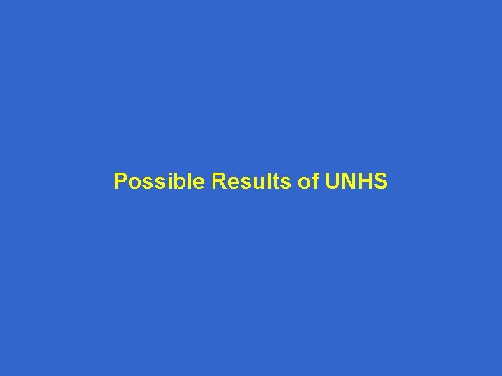 Possible Results of UNHS 