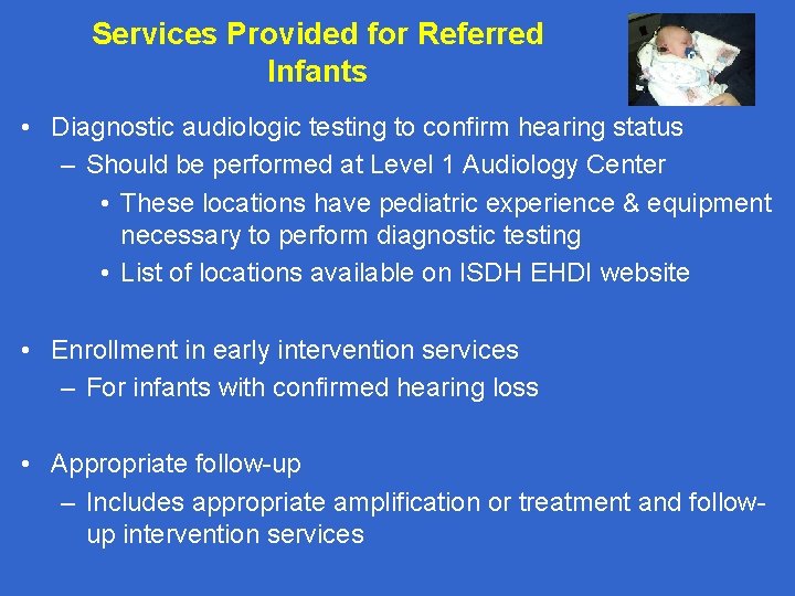 Services Provided for Referred Infants • Diagnostic audiologic testing to confirm hearing status –