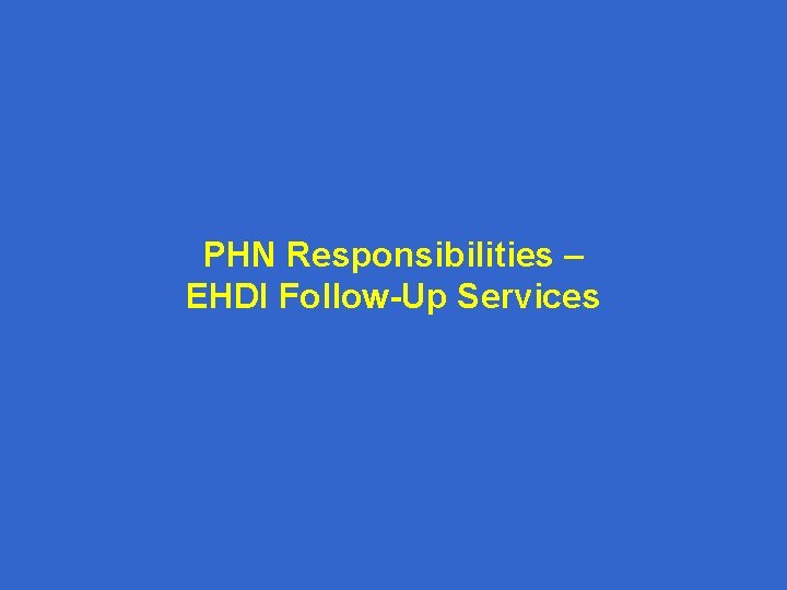 PHN Responsibilities – EHDI Follow-Up Services 