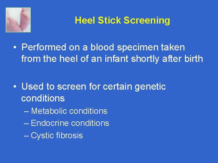 Heel Stick Screening • Performed on a blood specimen taken from the heel of