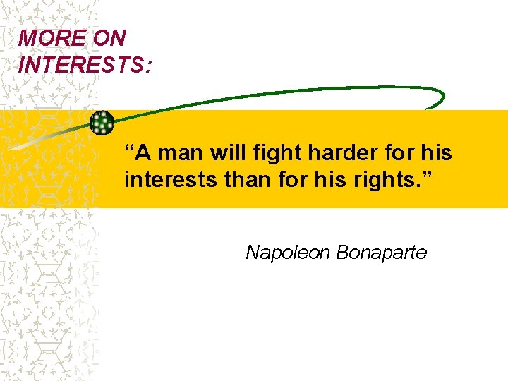 MORE ON INTERESTS: “A man will fight harder for his interests than for his