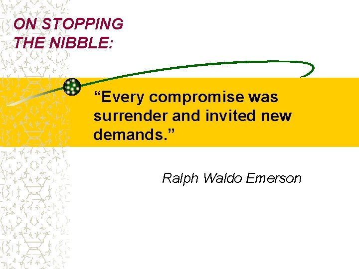 ON STOPPING THE NIBBLE: “Every compromise was surrender and invited new demands. ” Ralph